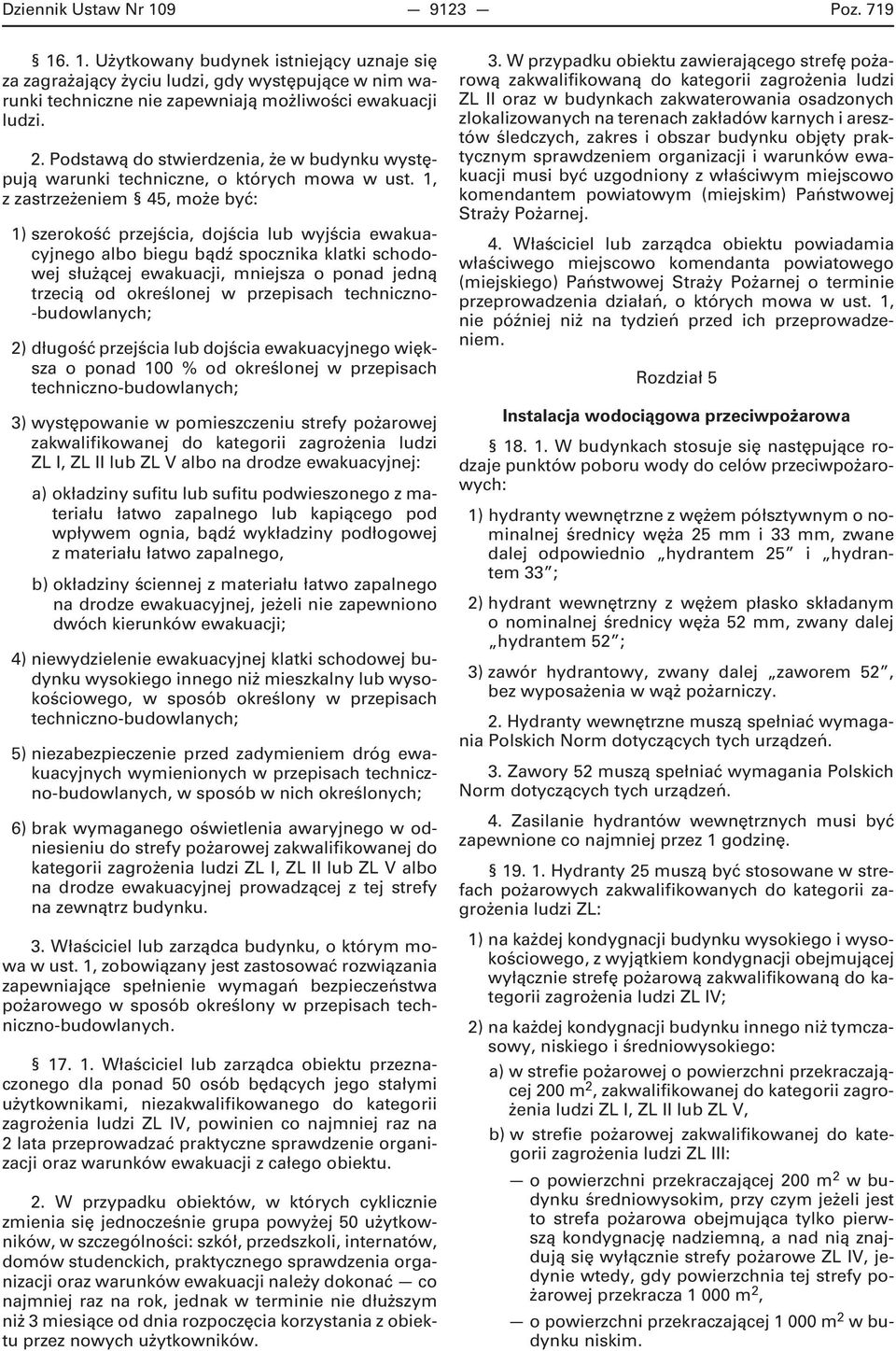 1, z zastrzeżeniem 45, może być: 1) szerokość przejścia, dojścia lub wyjścia ewakuacyjnego albo biegu bądź spocznika klatki schodowej służącej ewakuacji, mniejsza o ponad jedną trzecią od określonej