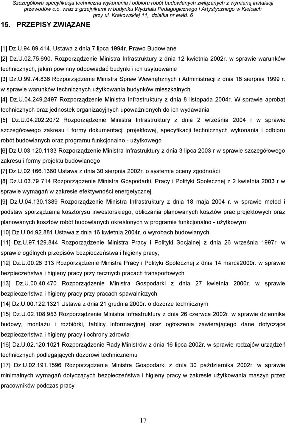 w sprawie warunków technicznych użytkowania budynków mieszkalnych [4] Dz.U.04.249.2497 Rozporządzenie Ministra Infrastruktury z dnia 8 listopada 2004r.