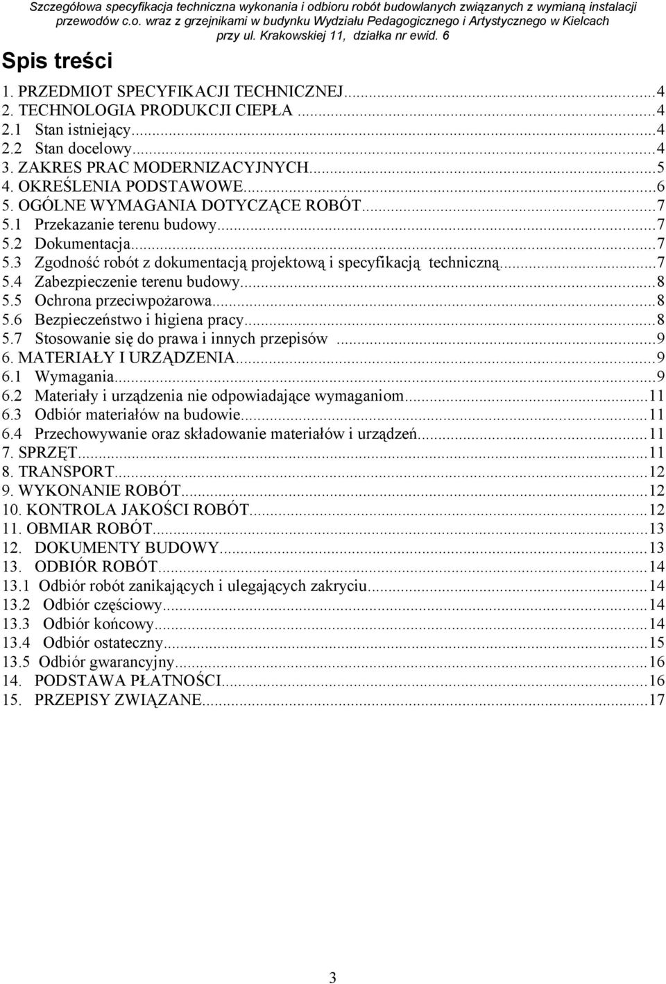 ..8 5.5 Ochrona przeciwpożarowa...8 5.6 Bezpieczeństwo i higiena pracy...8 5.7 Stosowanie się do prawa i innych przepisów...9 6. MATERIAŁY I URZĄDZENIA...9 6.1 Wymagania...9 6.2 Materiały i urządzenia nie odpowiadające wymaganiom.