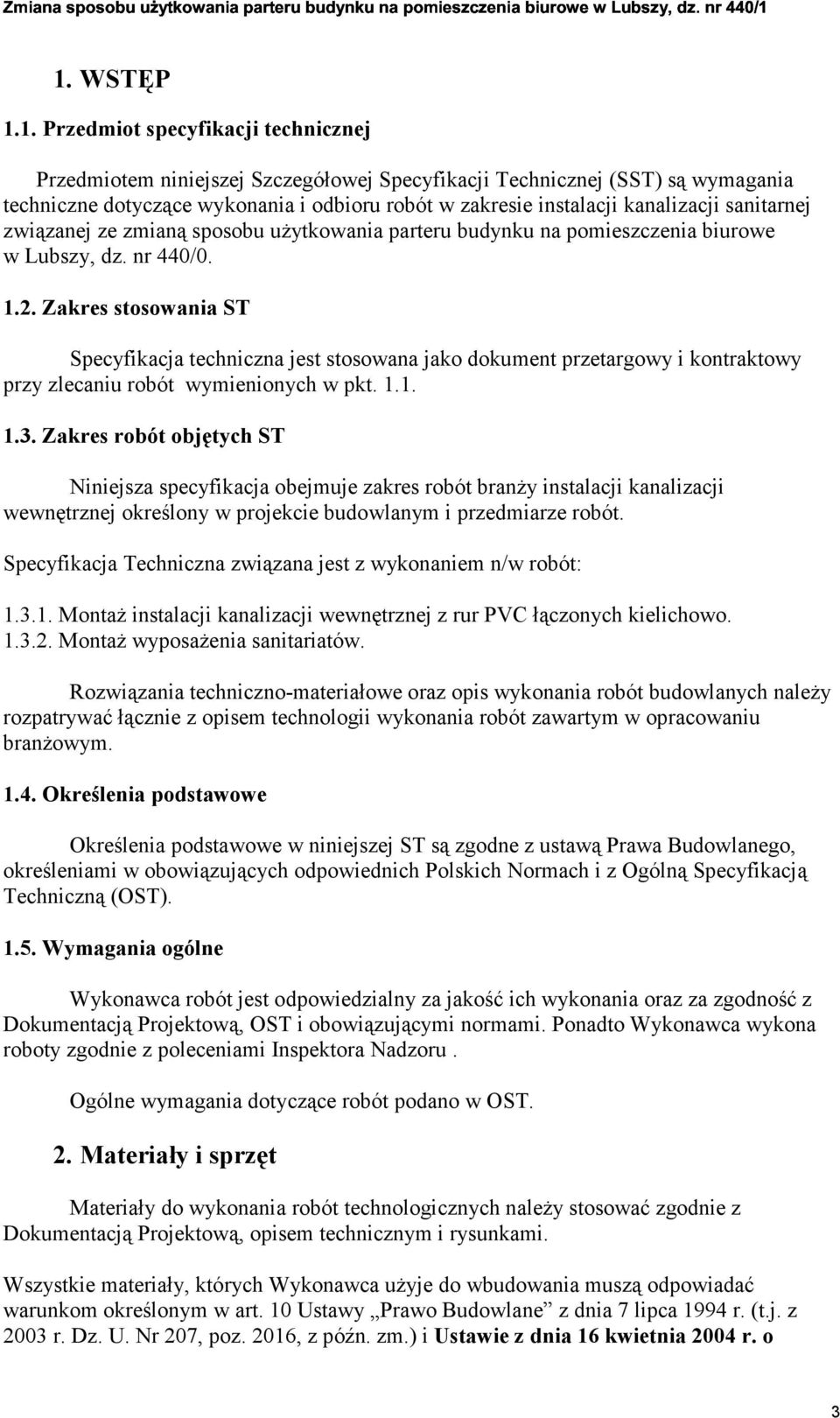 Zakres stosowania ST Specyfikacja techniczna jest stosowana jako dokument przetargowy i kontraktowy przy zlecaniu robót wymienionych w pkt. 1.1. 1.3.