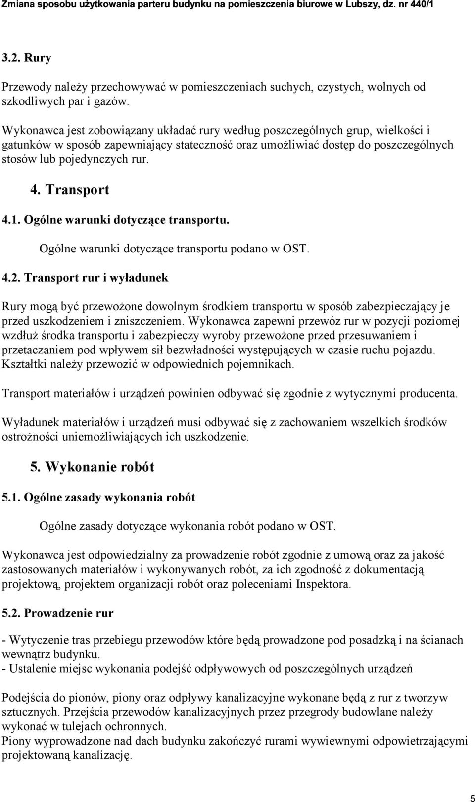 Transport 4.1. Ogólne warunki dotyczące transportu. Ogólne warunki dotyczące transportu podano w OST. 4.2.