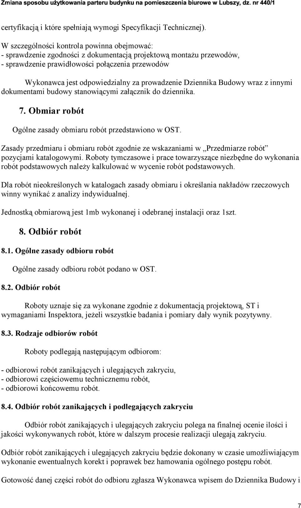 prowadzenie Dziennika Budowy wraz z innymi dokumentami budowy stanowiącymi załącznik do dziennika. 7. Obmiar robót Ogólne zasady obmiaru robót przedstawiono w OST.