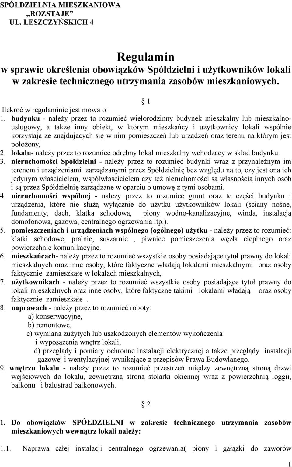 budynku - należy przez to rozumieć wielorodzinny budynek mieszkalny lub mieszkalnousługowy, a także inny obiekt, w którym mieszkańcy i użytkownicy lokali wspólnie korzystają ze znajdujących się w nim