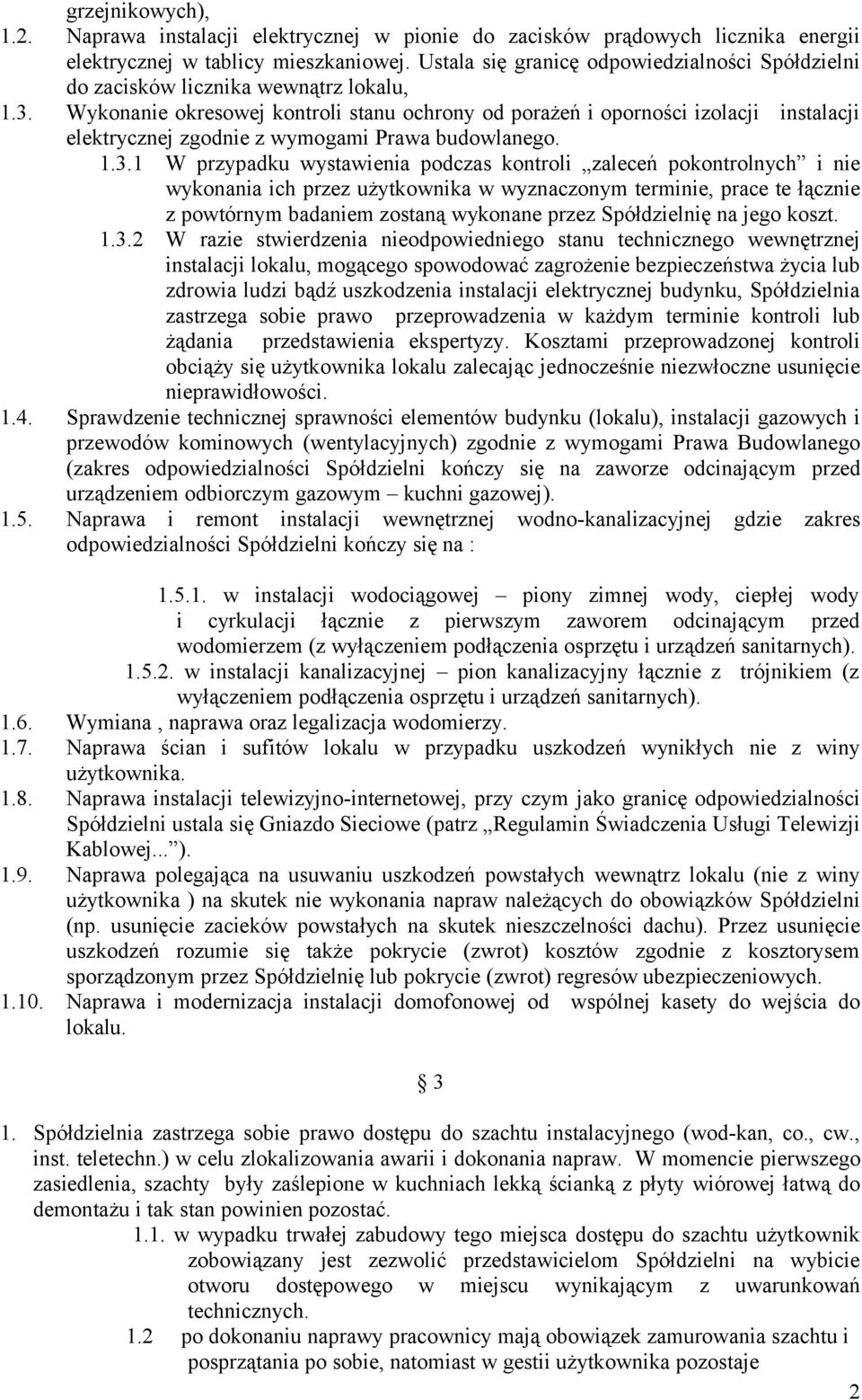 Wykonanie okresowej kontroli stanu ochrony od porażeń i oporności izolacji instalacji elektrycznej zgodnie z wymogami Prawa budowlanego. 1.3.