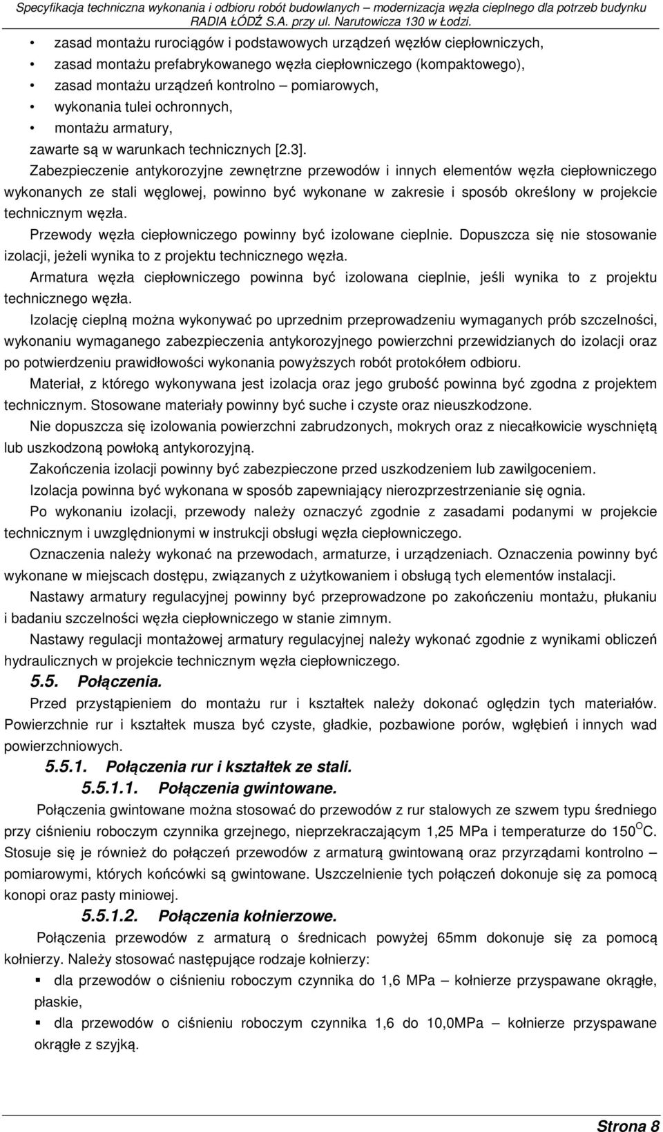 Zabezpieczenie antykorozyjne zewnętrzne przewodów i innych elementów węzła ciepłowniczego wykonanych ze stali węglowej, powinno być wykonane w zakresie i sposób określony w projekcie technicznym