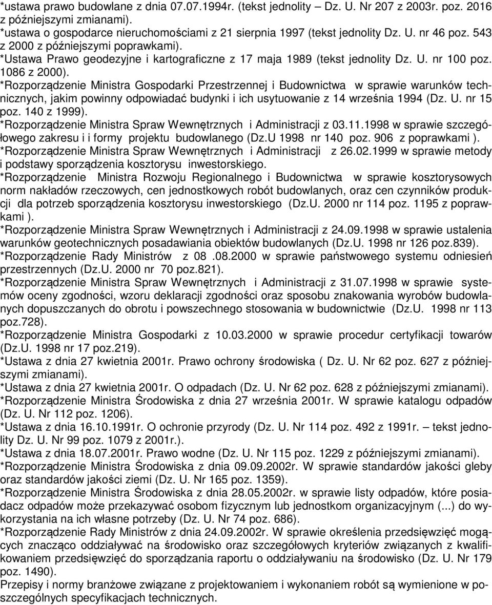 *Rozporządzenie Ministra Gospodarki Przestrzennej i Budownictwa w sprawie warunków technicznych, jakim powinny odpowiadać budynki i ich usytuowanie z 14 września 1994 (Dz. U. nr 15 poz. 140 z 1999).