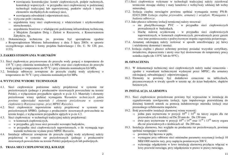 nieruchomości, uzgodnienia branŝowe z władającymi podziemną infrastrukturą techniczną, z Miejskim Zarządem Dróg i Zieleni w Rzeszowie, z Konserwatorem Zabytków, itp. 2.2. Dokumentacja techniczna jw.