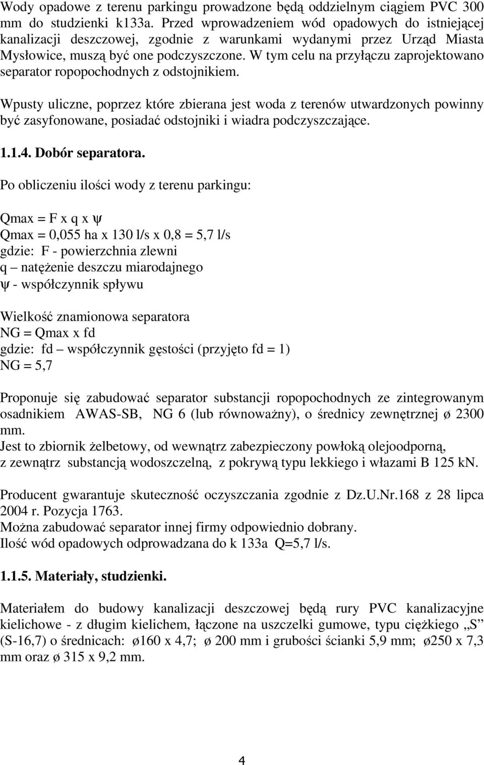 W tym celu na przyłączu zaprojektowano separator ropopochodnych z odstojnikiem.