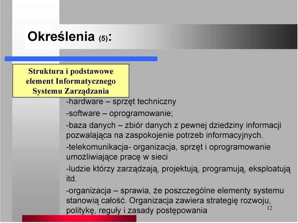 -telekomunikacja- organizacja, sprzęt i oprogramowanie umożliwiające pracę w sieci -ludzie którzy zarządzają, projektują, programują,