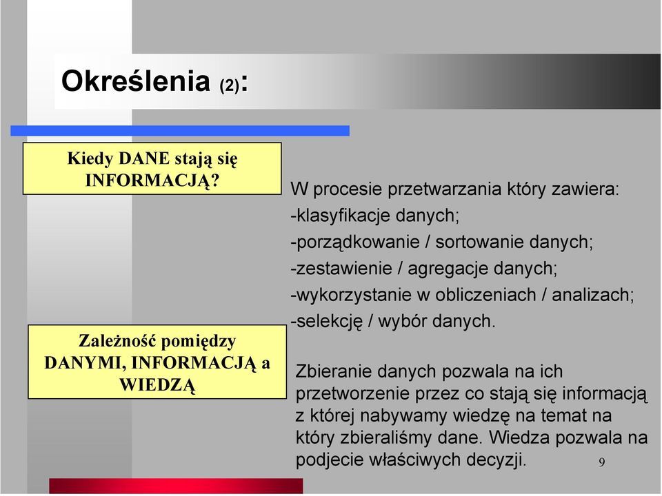 -porządkowanie / sortowanie danych; -zestawienie / agregacje danych; -wykorzystanie w obliczeniach / analizach;