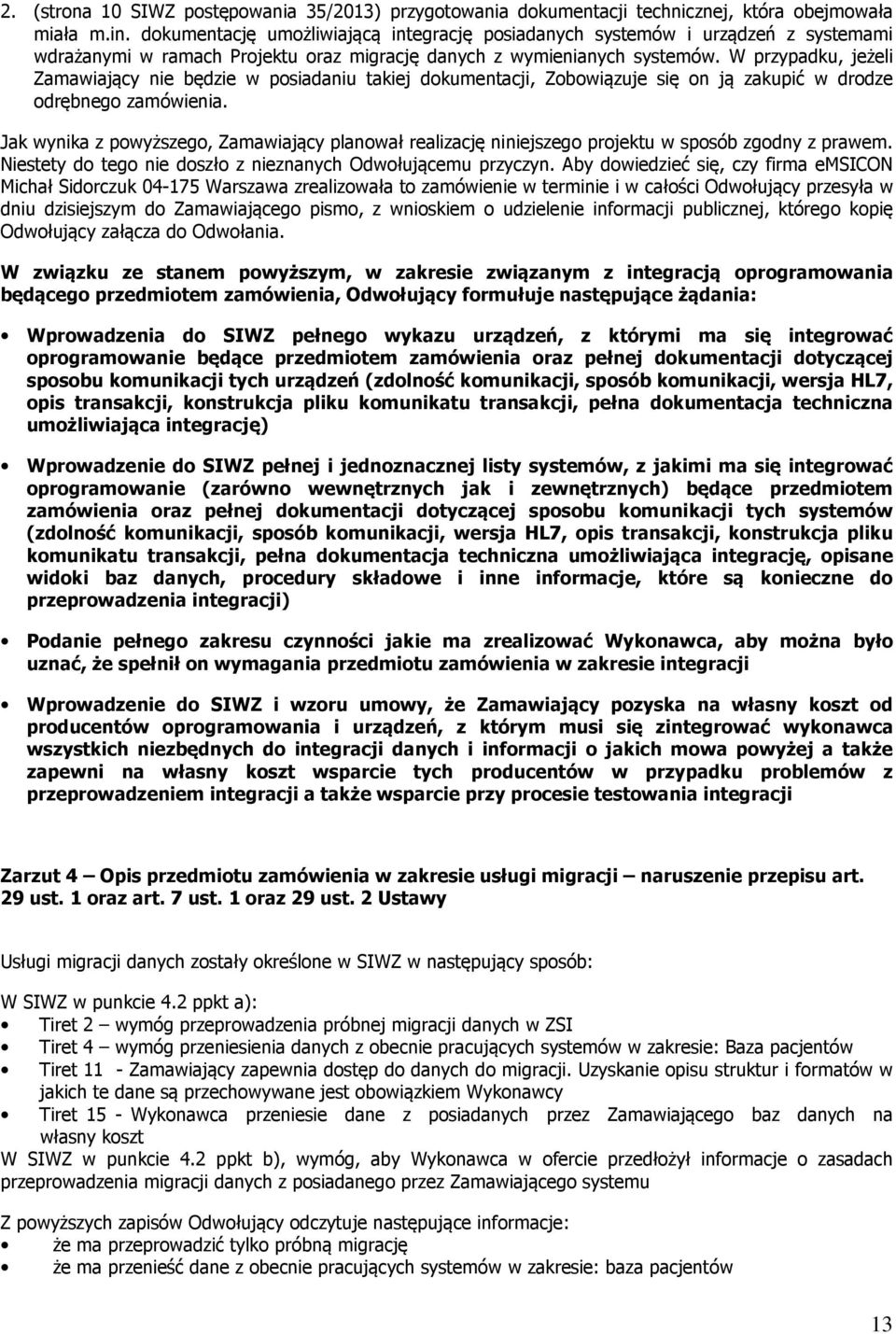 W przypadku, jeżeli Zamawiający nie będzie w posiadaniu takiej dokumentacji, Zobowiązuje się on ją zakupić w drodze odrębnego zamówienia.