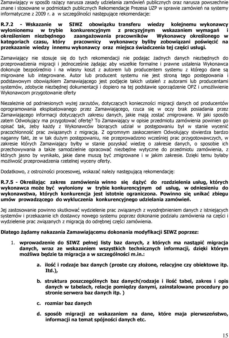2 - Wskazanie w SIWZ obowiązku transferu wiedzy kolejnemu wykonawcy wyłonionemu w trybie konkurencyjnym z precyzyjnym wskazaniem wymagań i określeniem niezbędnego zaangażowania pracowników Wykonawcy