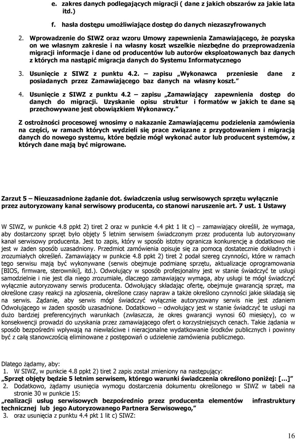 lub autorów eksploatowanych baz danych z których ma nastąpić migracja danych do Systemu Informatycznego 3. Usunięcie z SIWZ z punktu 4.2.