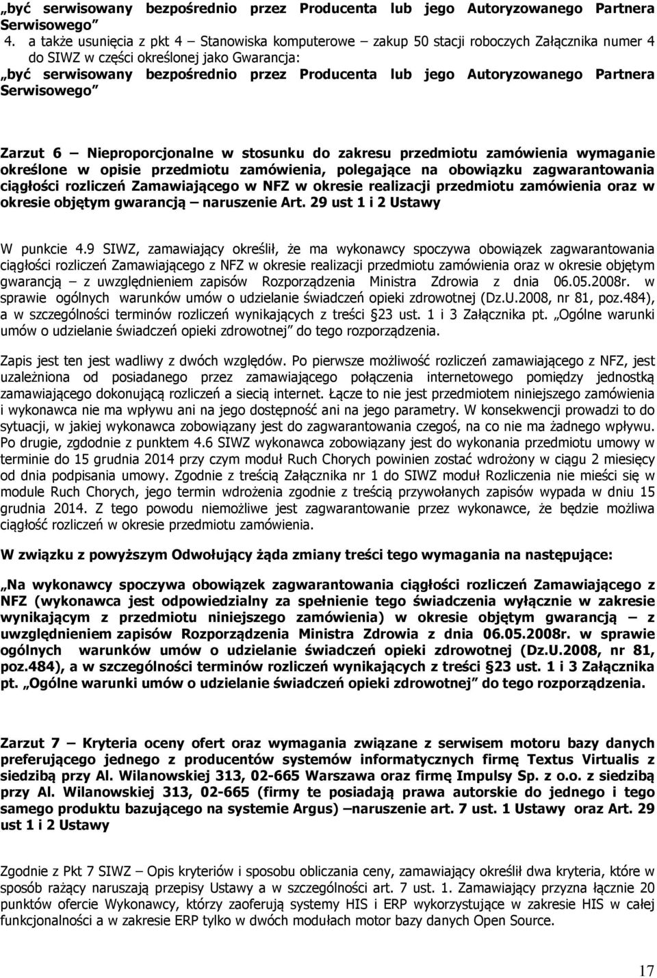 Autoryzowanego Partnera Serwisowego Zarzut 6 Nieproporcjonalne w stosunku do zakresu przedmiotu zamówienia wymaganie określone w opisie przedmiotu zamówienia, polegające na obowiązku zagwarantowania
