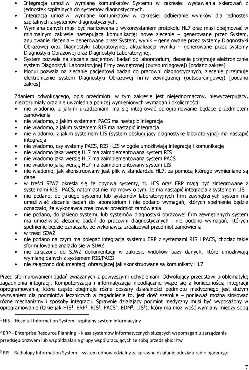 Wymiana danych musi być realizowana z wykorzystaniem protokołu HL7 oraz musi obejmować w minimalnym zakresie następującą komunikację: nowe zlecenie generowane przez System, anulowanie zlecenia