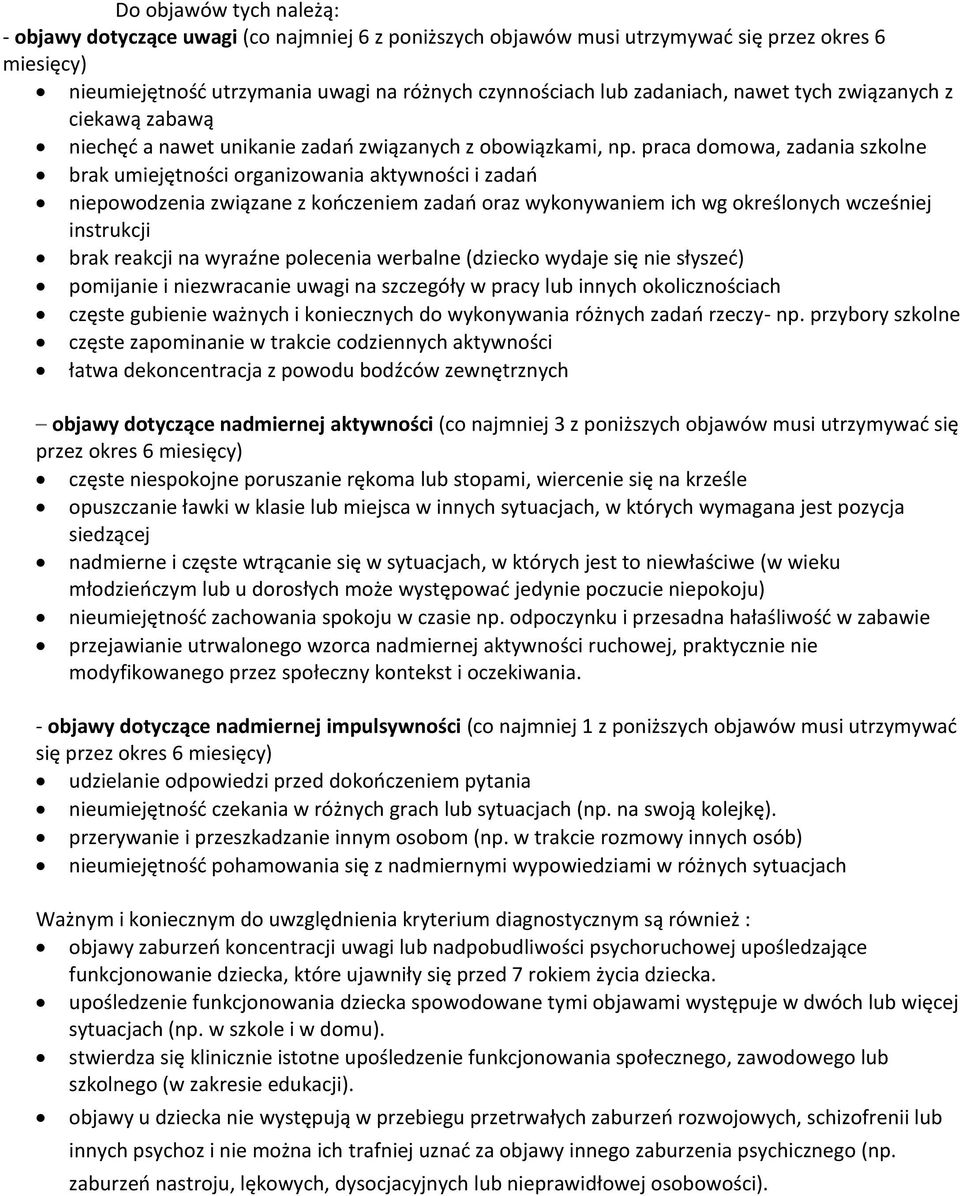 praca domowa, zadania szkolne brak umiejętności organizowania aktywności i zadań niepowodzenia związane z kończeniem zadań oraz wykonywaniem ich wg określonych wcześniej instrukcji brak reakcji na