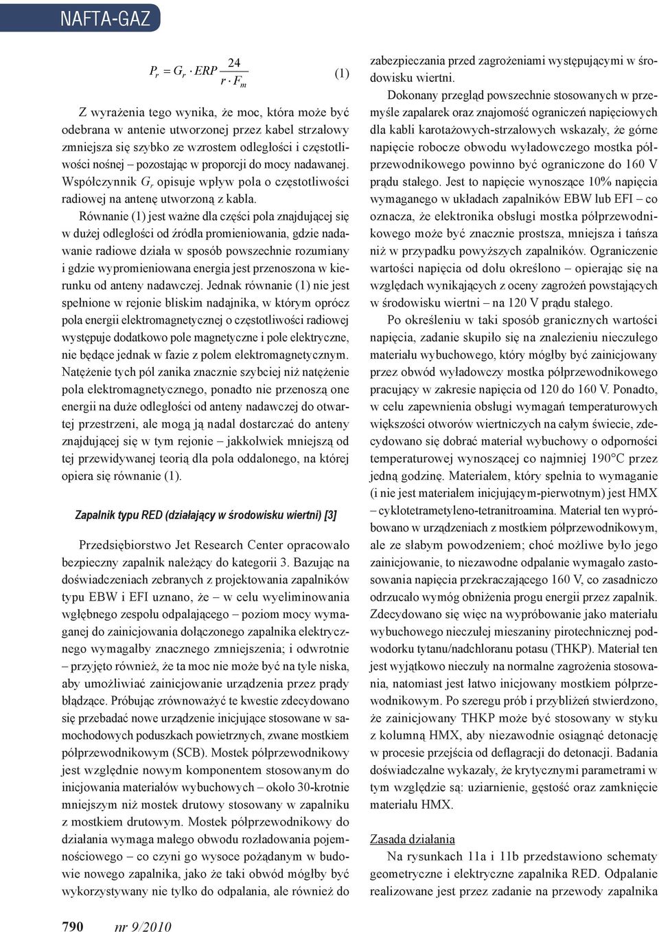 Równanie (1) jest ważne dla części pola znajdującej się w dużej odległości od źródła promieniowania, gdzie nadawanie radiowe działa w sposób powszechnie rozumiany i gdzie wypromieniowana energia jest