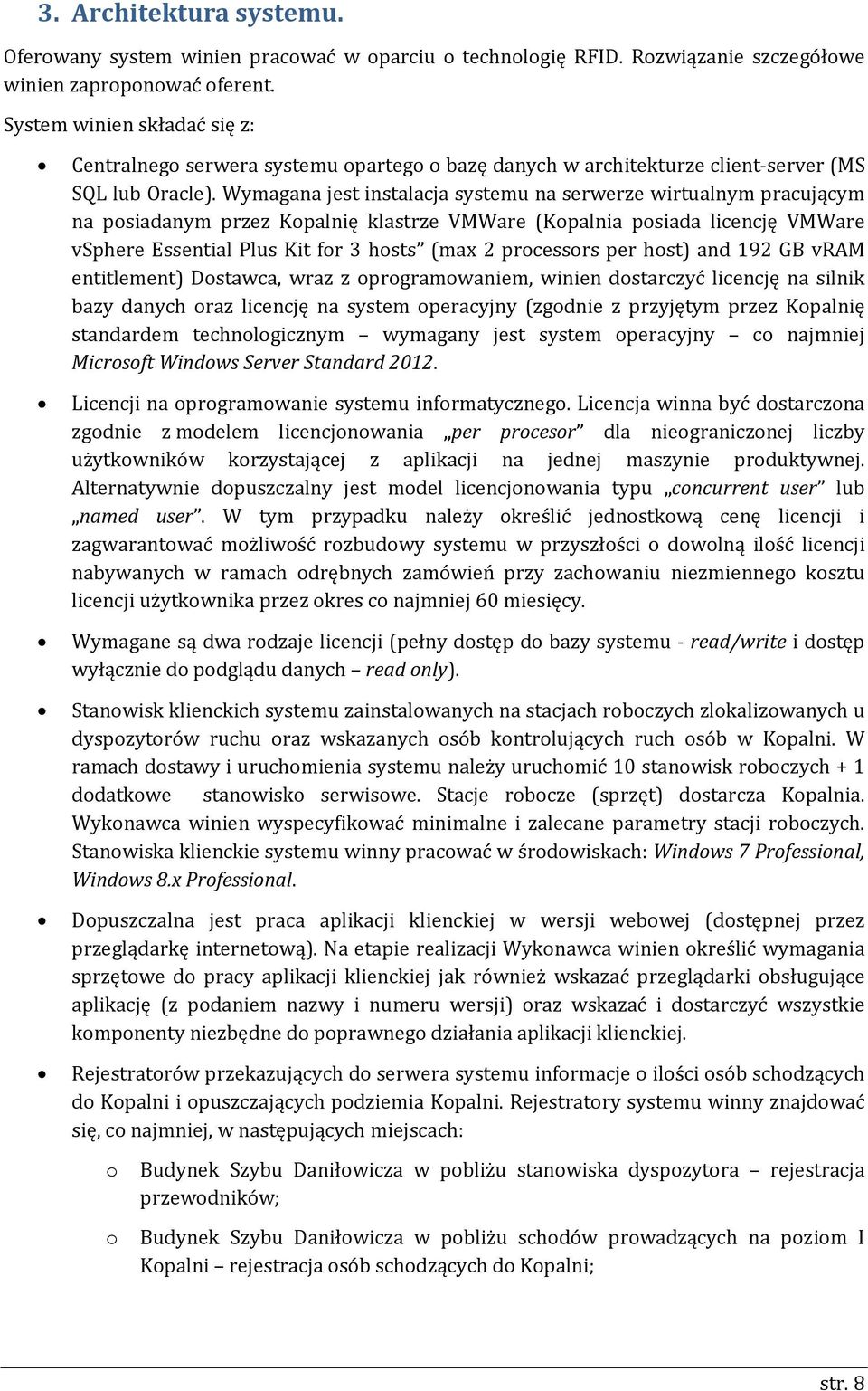 Wymagana jest instalacja systemu na serwerze wirtualnym pracującym na posiadanym przez Kopalnię klastrze VMWare (Kopalnia posiada licencję VMWare vsphere Essential Plus Kit for 3 hosts (max 2