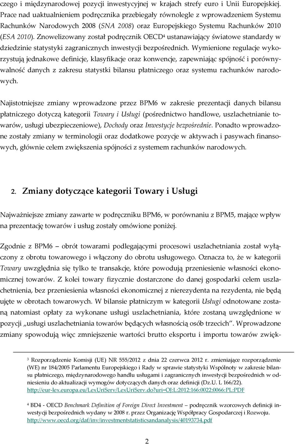 Znowelizowany został podręcznik OECD 4 ustanawiający światowe standardy w dziedzinie statystyki zagranicznych inwestycji bezpośrednich.