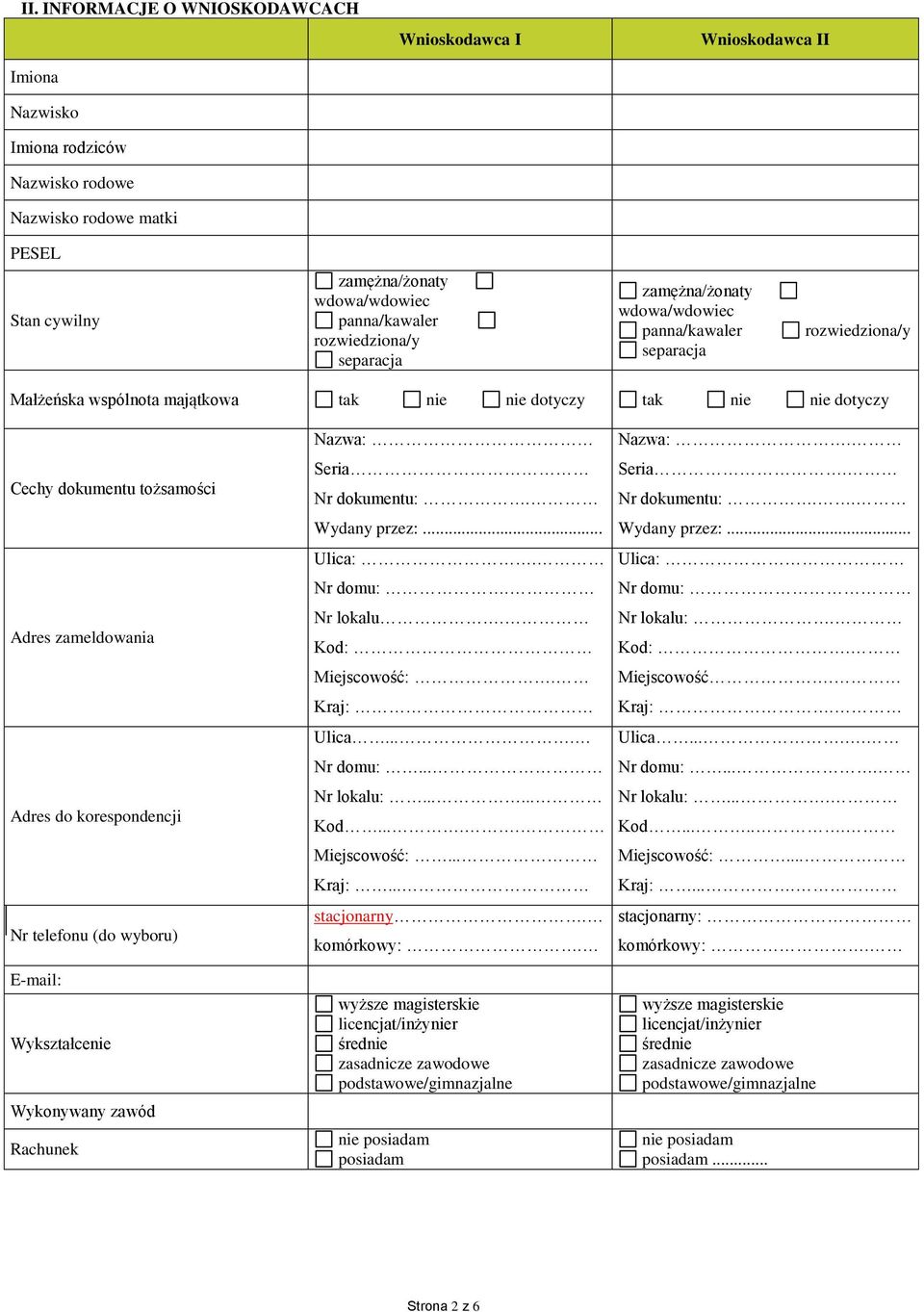 telefonu (do wyboru) E-mail: Wykształcenie Wykonywany zawód Rachunek Nazwa: Seria Nr dokumentu:. Wydany przez:... Ulica:. Nr domu:. Nr lokalu. Kod: Miejscowość:. Kraj: Ulica.... Nr domu:... Nr lokalu:.