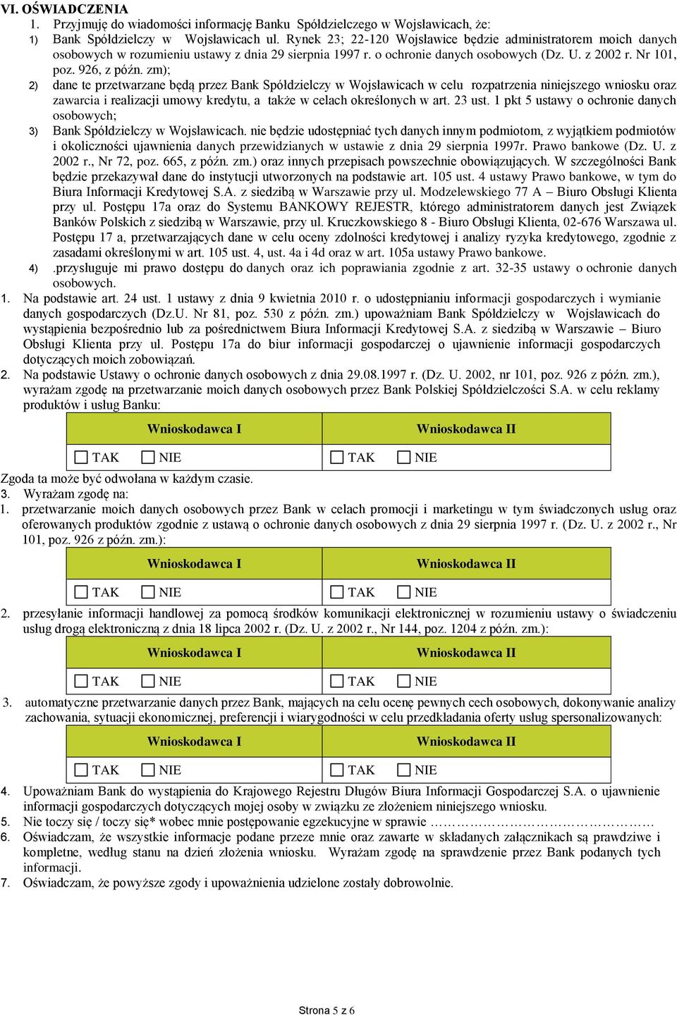 zm); 2) dane te przetwarzane będą przez Bank Spółdzielczy w Wojsławicach w celu rozpatrzenia niniejszego wniosku oraz zawarcia i realizacji umowy kredytu, a także w celach określonych w art. 23 ust.
