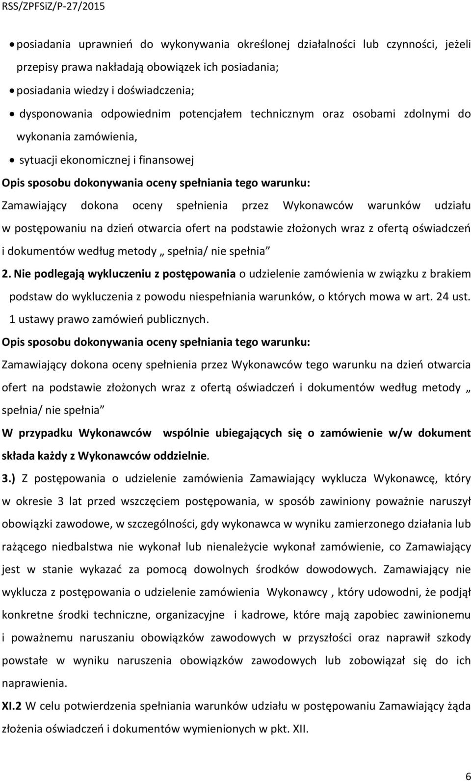 przez Wykonawców warunków udziału w postępowaniu na dzień otwarcia ofert na podstawie złożonych wraz z ofertą oświadczeń i dokumentów według metody spełnia/ nie spełnia 2.