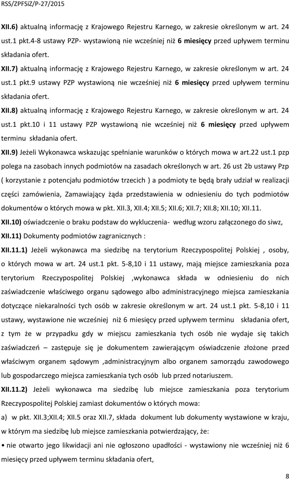8) aktualną informację z Krajowego Rejestru Karnego, w zakresie określonym w art. 24 ust.1 pkt.10 i 11 ustawy PZP wystawioną nie wcześniej niż 6 miesięcy przed upływem terminu składania ofert. XII.