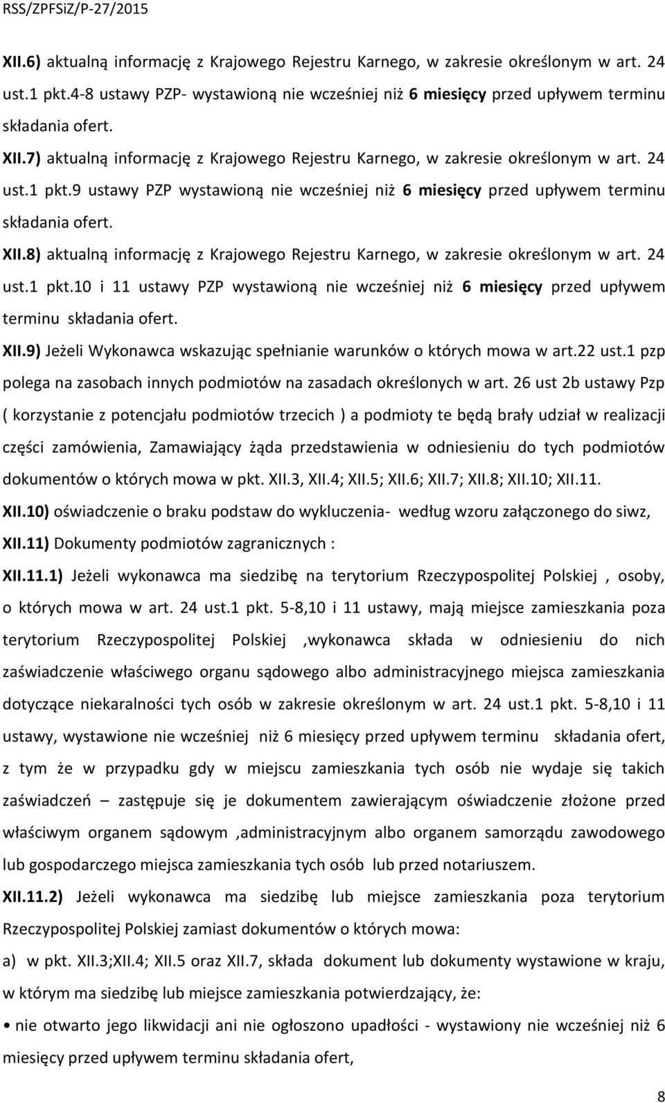 8) aktualną informację z Krajowego Rejestru Karnego, w zakresie określonym w art. 24 ust.1 pkt.10 i 11 ustawy PZP wystawioną nie wcześniej niż 6 miesięcy przed upływem terminu składania ofert. XII.