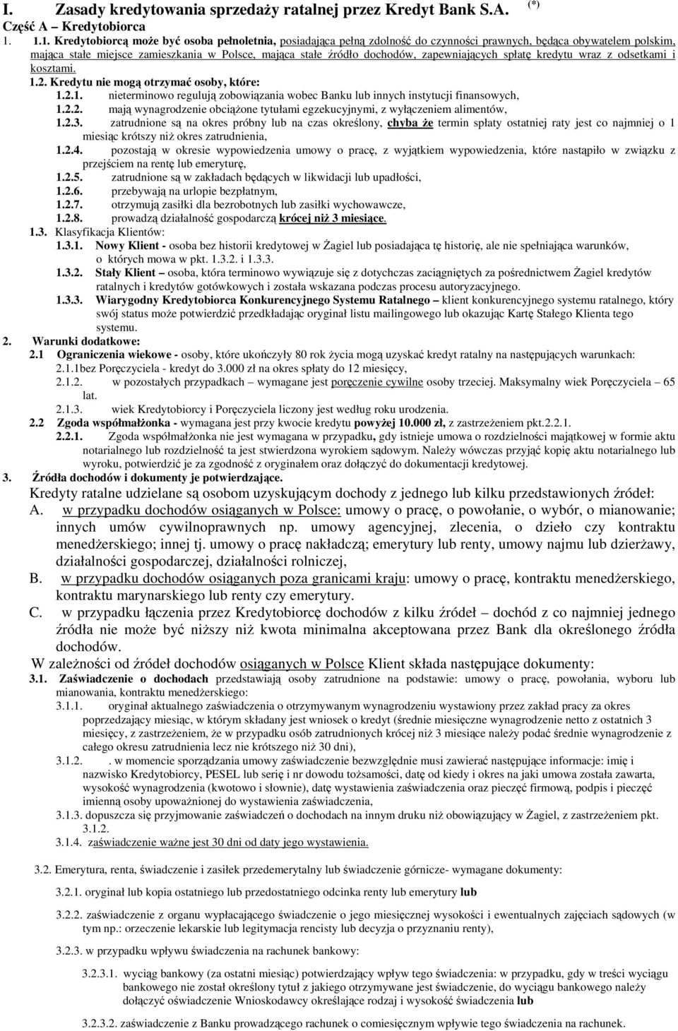 zapewniających spłatę kredytu wraz z odsetkami i kosztami. 1.2. Kredytu nie mogą otrzymać osoby, które: 1.2.1. nieterminowo regulują zobowiązania wobec Banku innych instytucji finansowych, 1.2.2. mają wynagrodzenie obciążone tytułami egzekucyjnymi, z wyłączeniem alimentów, 1.