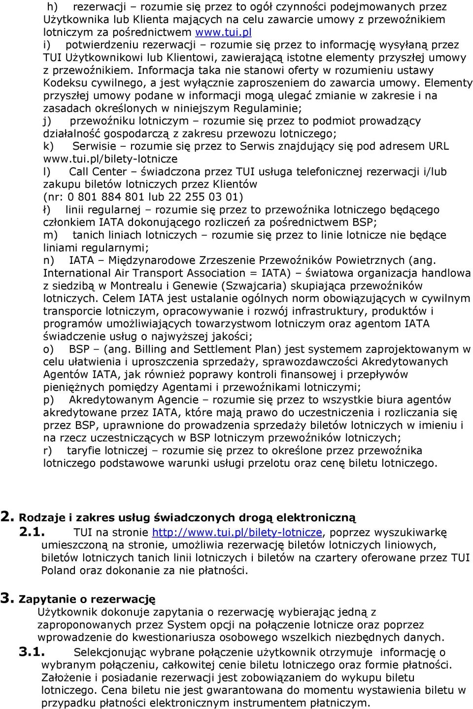 Informacja taka nie stanowi oferty w rozumieniu ustawy Kodeksu cywilnego, a jest wyłącznie zaproszeniem do zawarcia umowy.