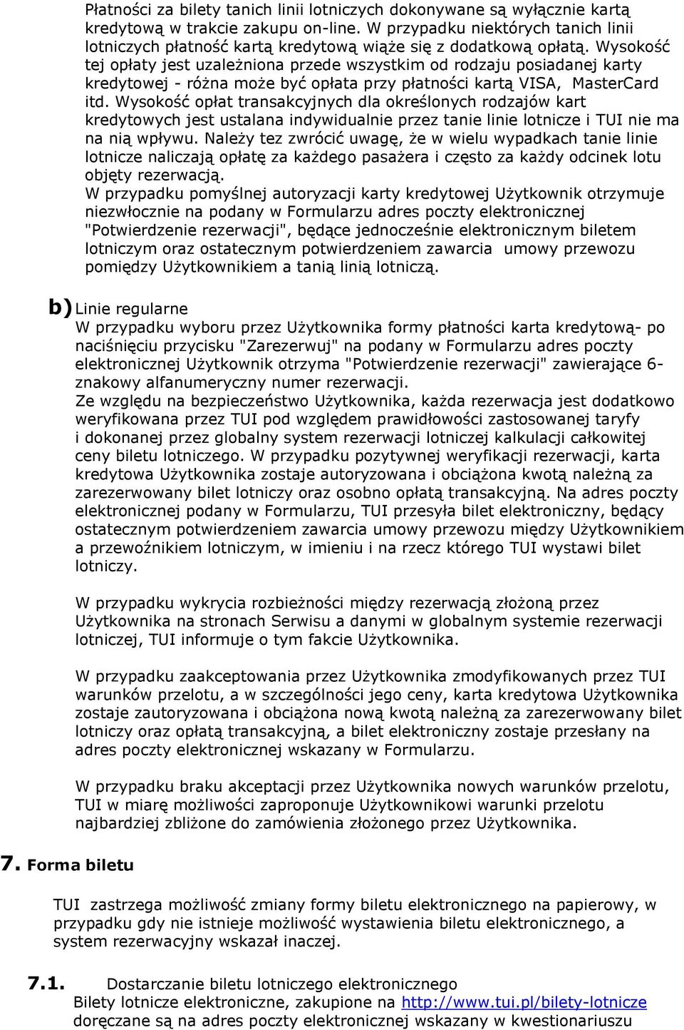 Wysokość tej opłaty jest uzależniona przede wszystkim od rodzaju posiadanej karty kredytowej - różna może być opłata przy płatności kartą VISA, MasterCard itd.