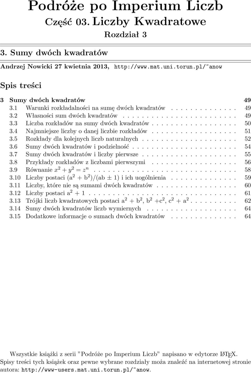 4 Najmniejsze liczby o danej liczbie rozkładów.................. 51 3.5 Rozkłady dla kolejnych liczb naturalnych.................... 52 3.6 Sumy dwóch kwadratów i podzielność...................... 54 3.