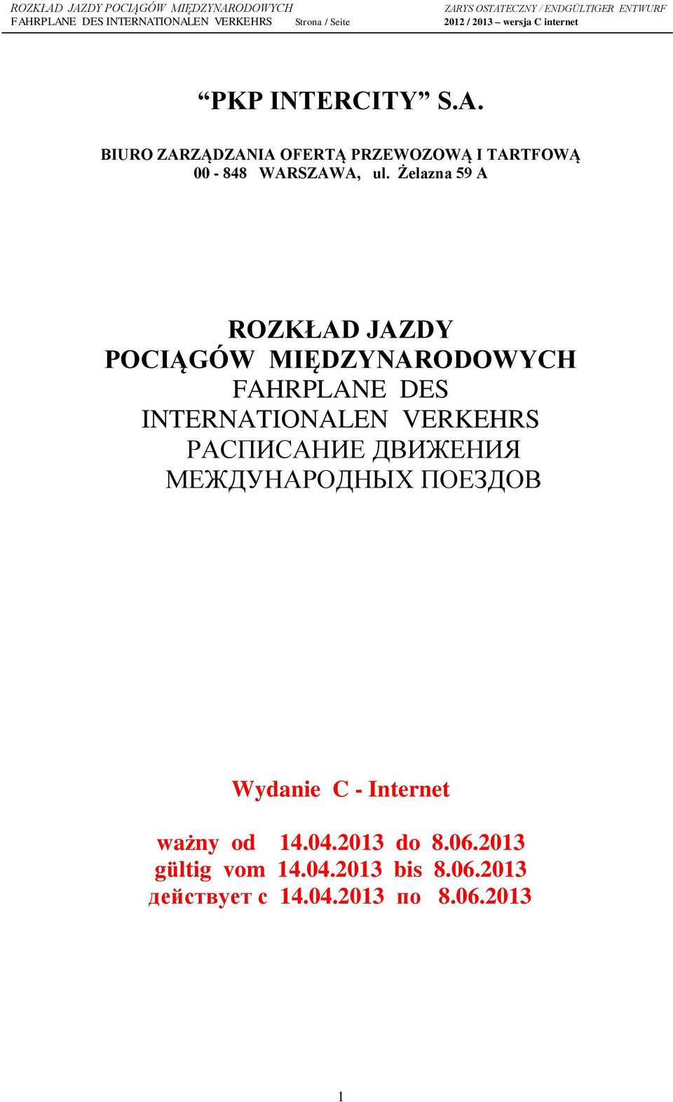 VERKEHRS РАСПИСАНИЕ ДВИЖЕНИЯ МЕЖДУНАРОДНЫХ ПОЕЗДОВ Wydanie C - Internet ważny od 14.04.