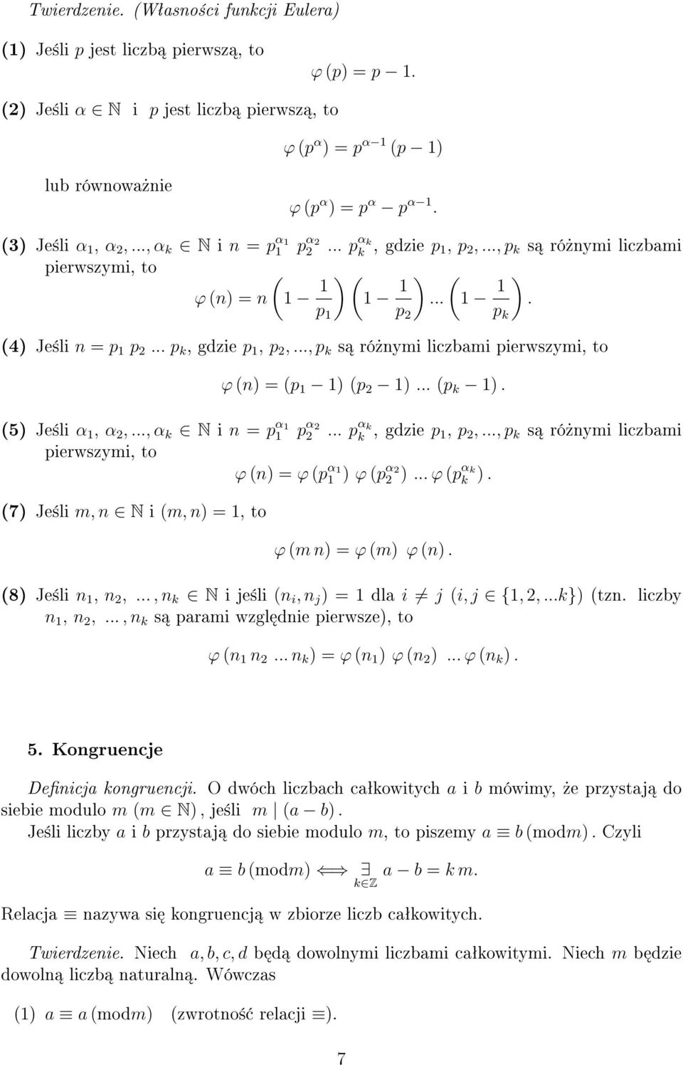 .. p k, gdzie p 1, p 2,..., p k s ró»nymi liczbami pierwszymi, to ϕ (n) = (p 1 1) (p 2 1)... (p k 1). (5) Je±li α 1, α 2,..., α k N i n = p α 1 1 p α 2 2... p α k k, gdzie p 1, p 2,.