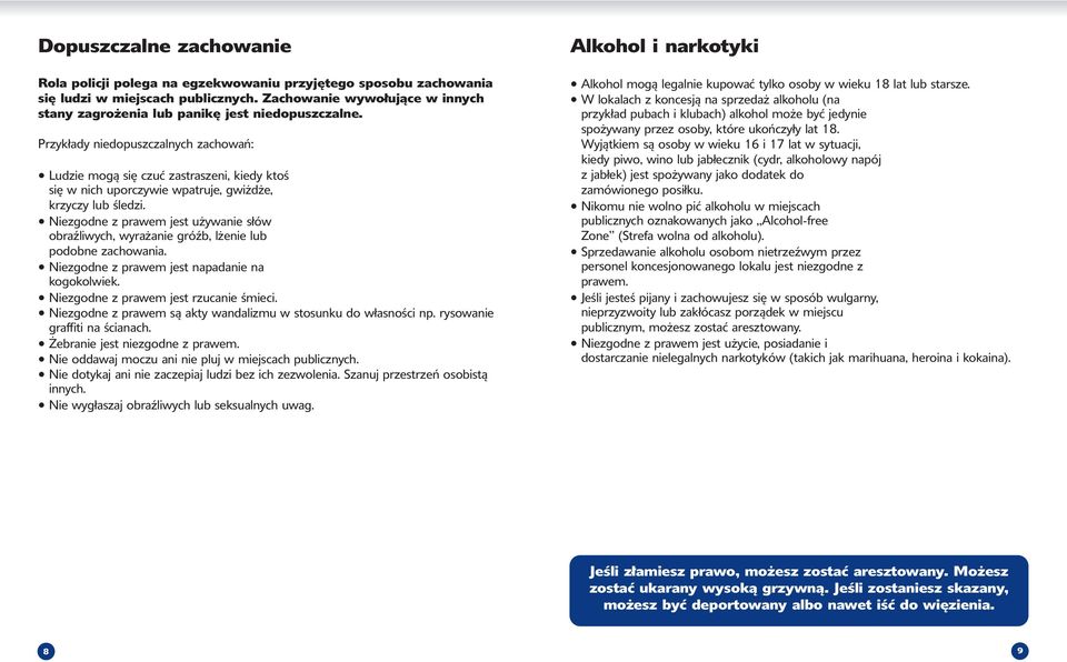 Przykłady niedopuszczalnych zachowań: 5 Ludzie mogą się czuć zastraszeni, kiedy ktoś się w nich uporczywie wpatruje, gwiżdże, krzyczy lub śledzi.