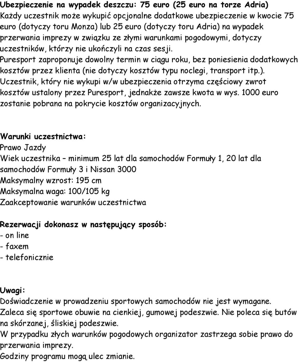 Puresport zaproponuje dowolny termin w ciągu roku, bez poniesienia dodatkowych kosztów przez klienta (nie dotyczy kosztów typu noclegi, transport itp.).