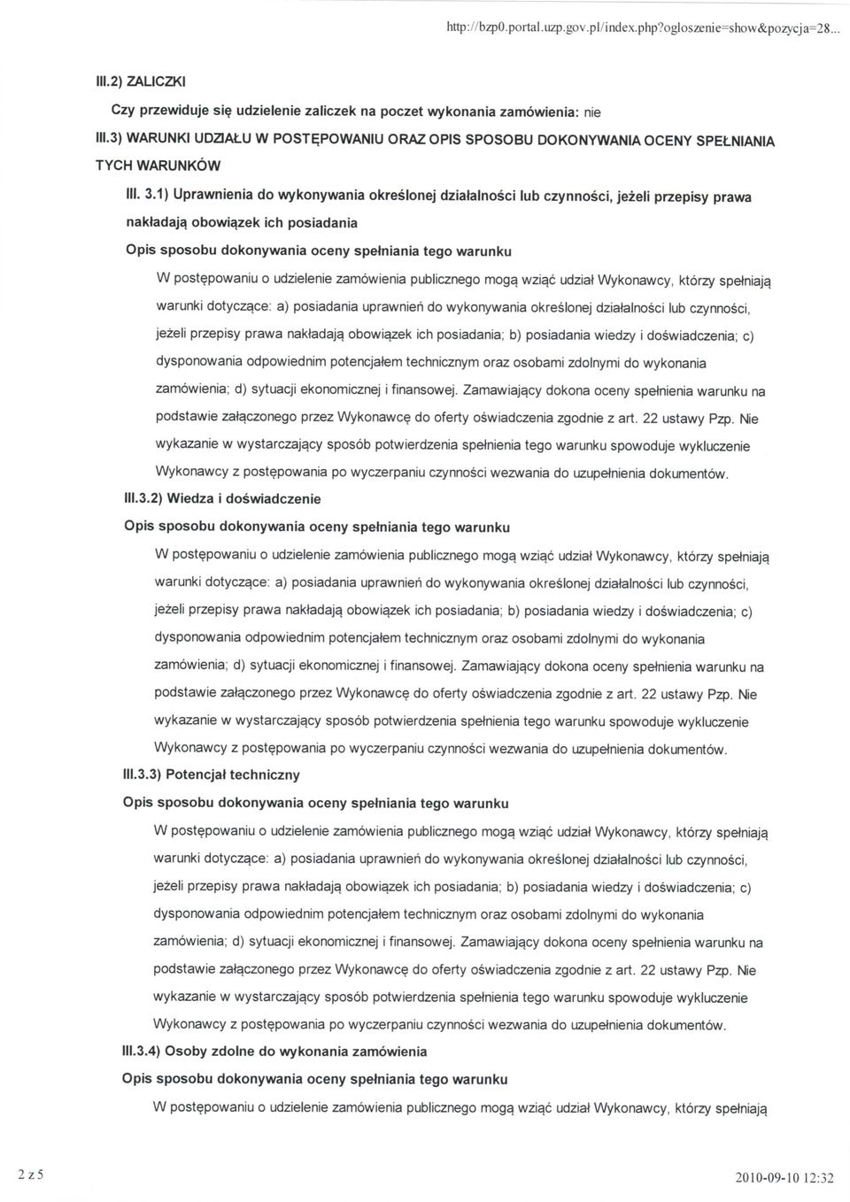 1) Uprawnienia do wykonywania okreslonej dziatalnosci lub czynnosci, jezeli przepisy prawa nakladaja obowigzek ich posiadania W postepowaniu o udzielenie zamowienia publicznego moga. wzia.