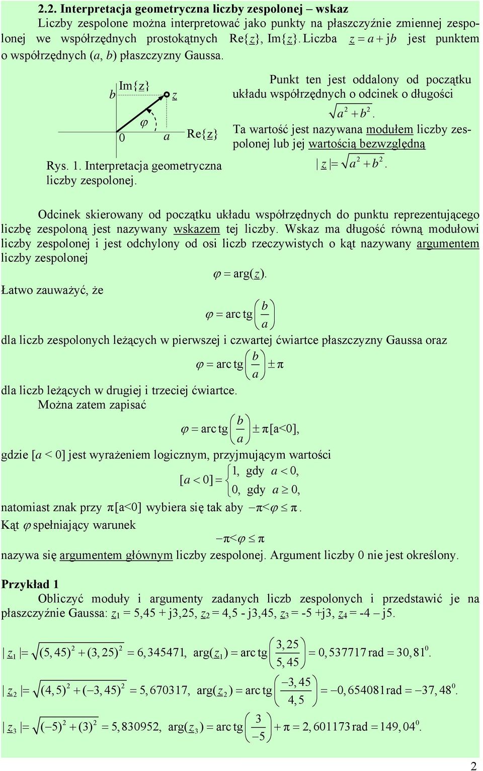 Ta wartość est aywaa modułem licby espoloe lub e wartością bewględą = a + b. Odciek skieroway od pocątku układu współrędych do puktu repreetuącego licbę espoloą est ayway wskaem te licby.