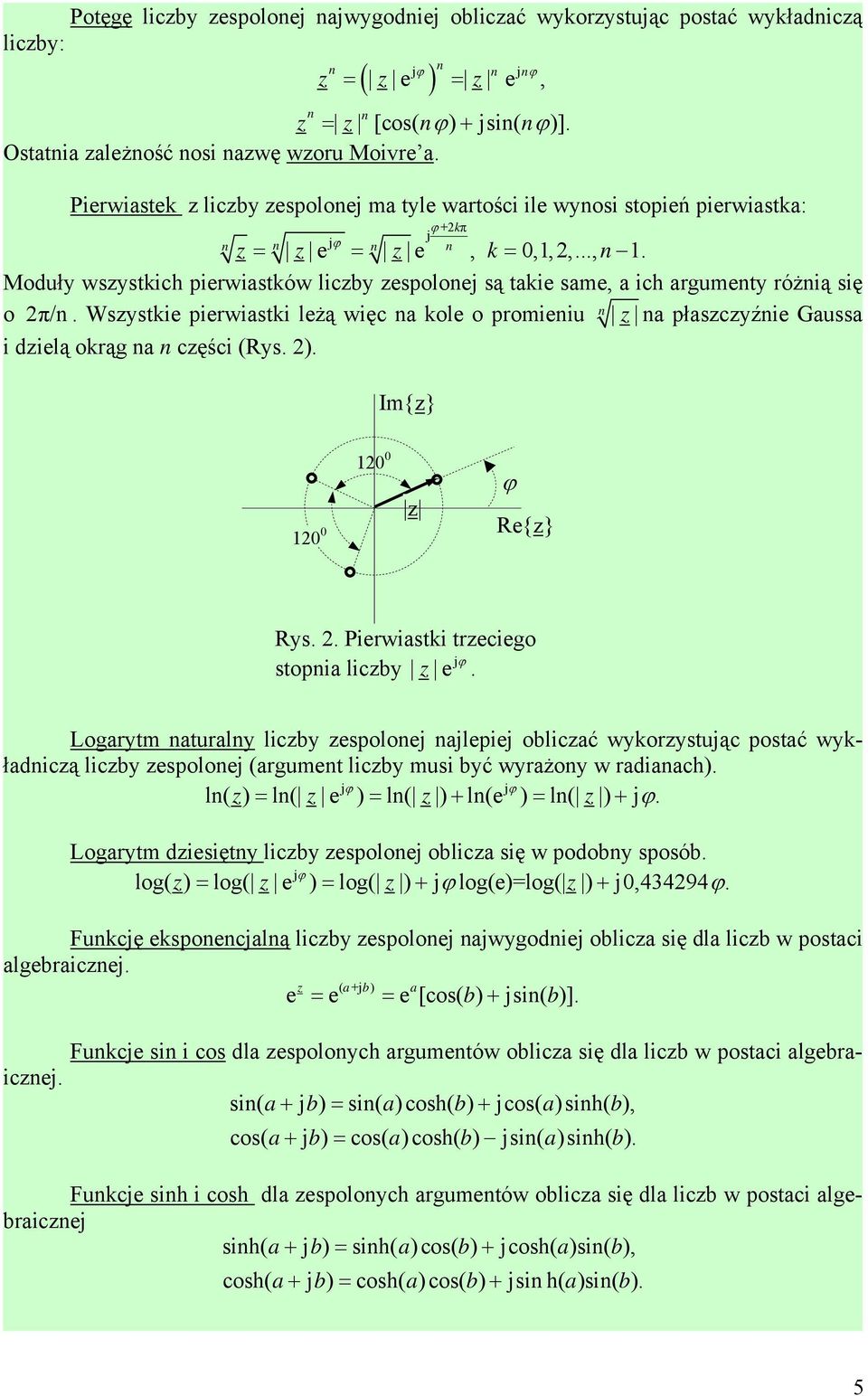 Wsystkie pierwiastki leżą więc a kole o promieiu a płascyźie Gaussa i dielą okrąg a cęści (Rys. ). Im{} 1 1 ϕ Re{} Rys.. Pierwiastki treciego stopia licby e ϕ.