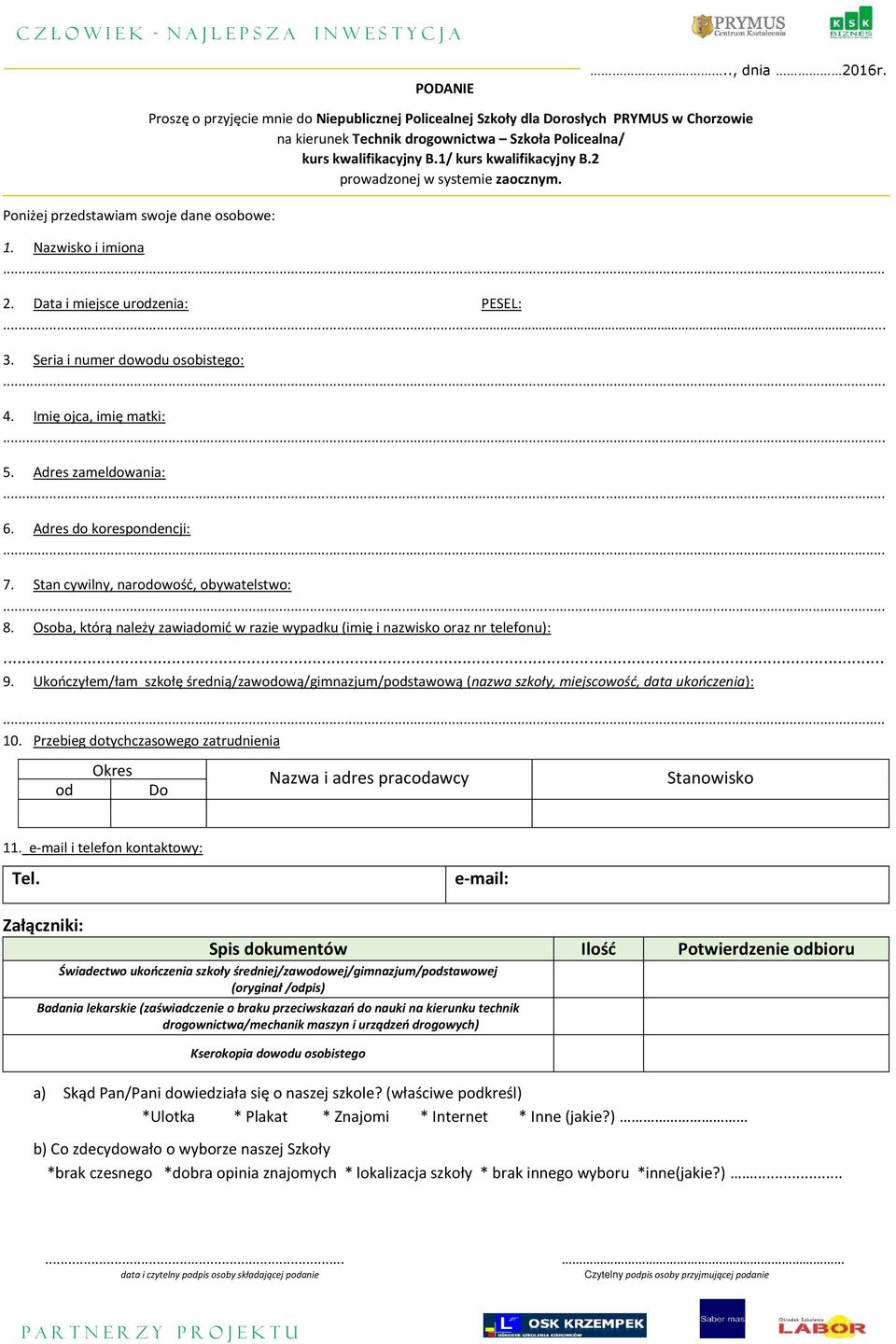 kwalifikacyjny B.1/ kurs kwalifikacyjny B.2 prowadzonej w systemie zaocznym. 1. Nazwisko i imiona 2. Data i miejsce urodzenia: PESEL:...... 3. Seria i numer dowodu osobistego: 4.