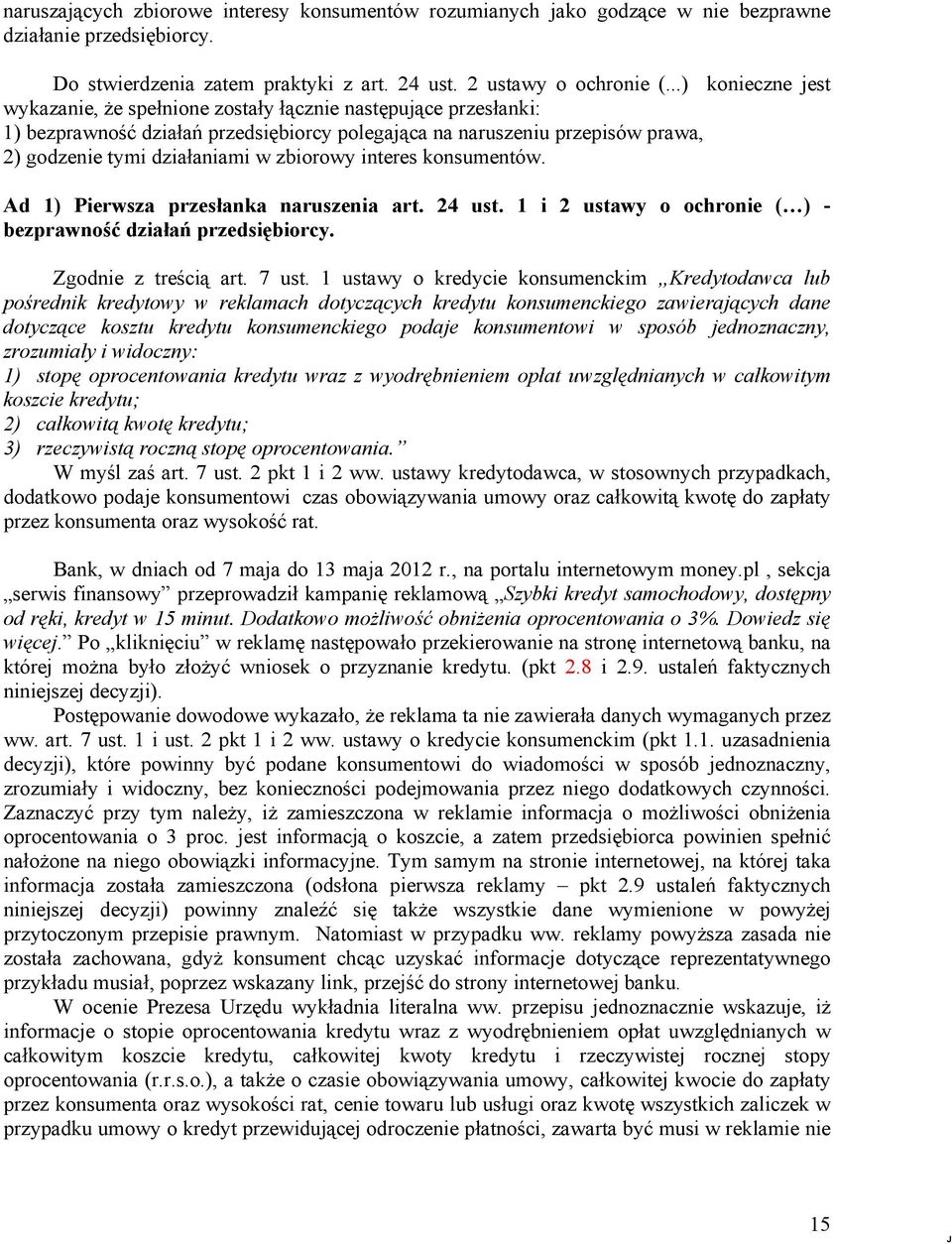 zbiorowy interes konsumentów. Ad 1) Pierwsza przesłanka naruszenia art. 24 ust. 1 i 2 ustawy o ochronie ( ) - bezprawność działań przedsiębiorcy. Zgodnie z treścią art. 7 ust.