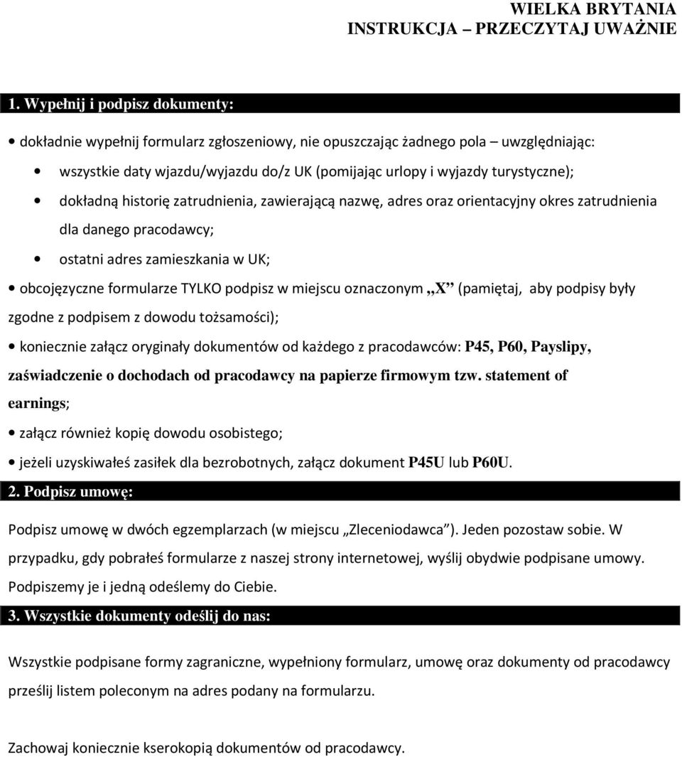dokładną historię zatrudnienia, zawierającą nazwę, adres oraz orientacyjny okres zatrudnienia dla danego pracodawcy; ostatni adres zamieszkania w UK; obcojęzyczne formularze TYLKO podpisz w miejscu