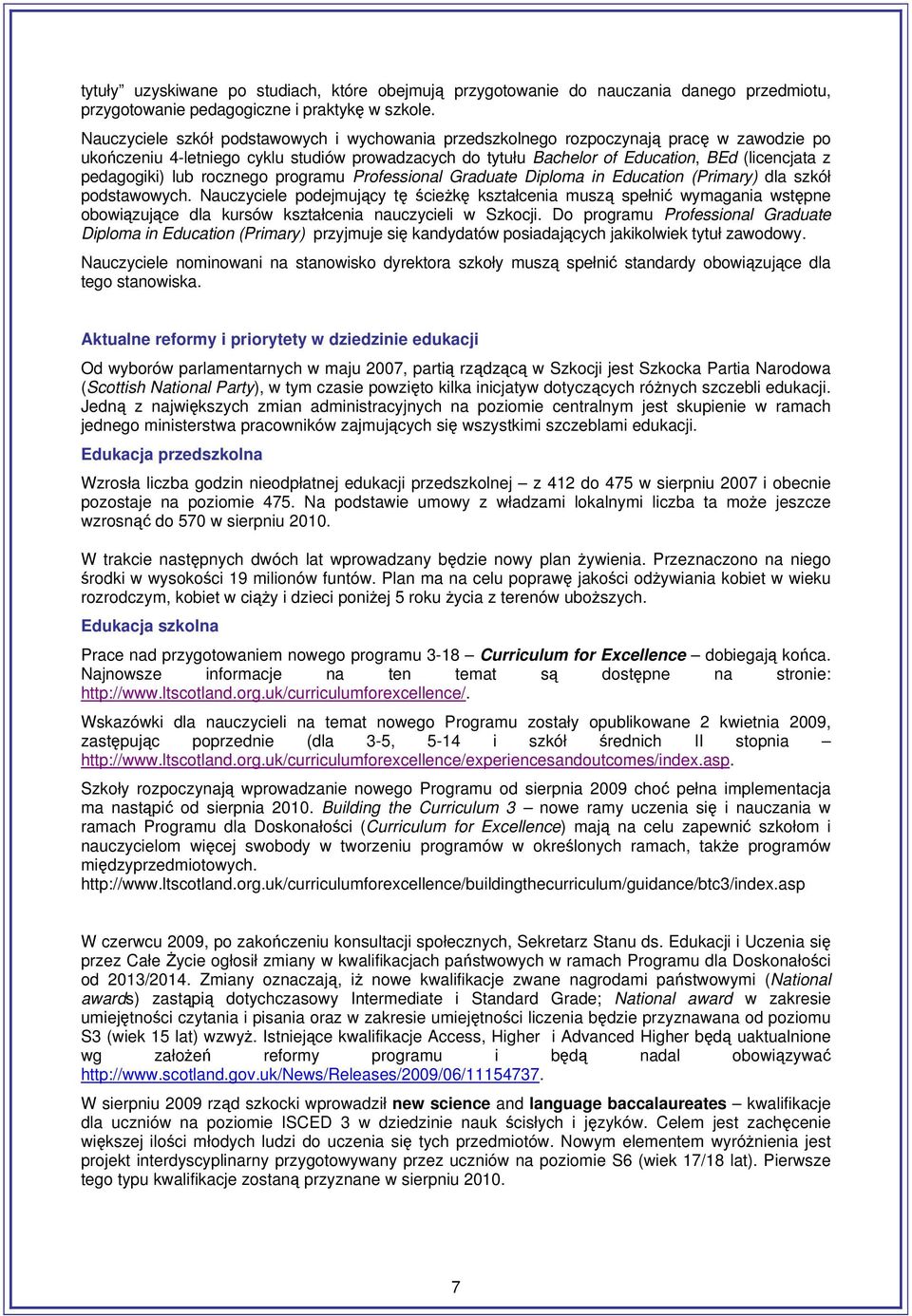 pedagogiki) lub rocznego programu Professional Graduate Diploma in Education (Primary) dla szkół podstawowych.