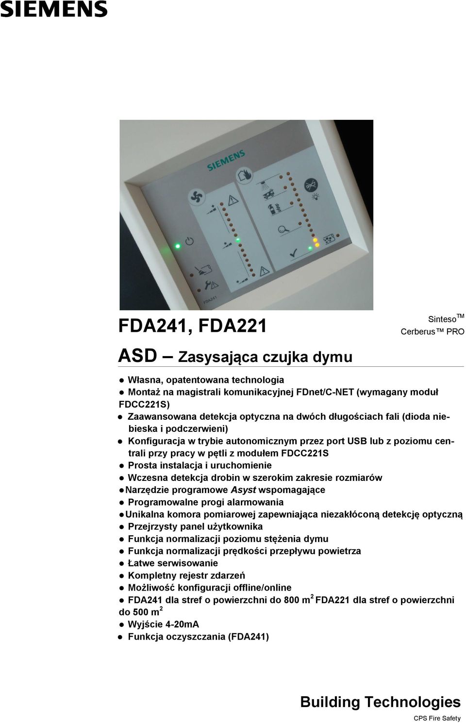 uruchomienie Wczesna detekcja drobin w szerokim zakresie rozmiarów Narzędzie programowe Asyst wspomagające Programowalne progi alarmowania Unikalna komora pomiarowej zapewniająca niezakłóconą