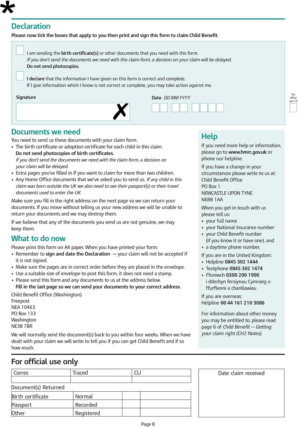 I declare that the information I have given on this form is correct and complete. If I give information which I know is not correct or complete, you may take action against me.