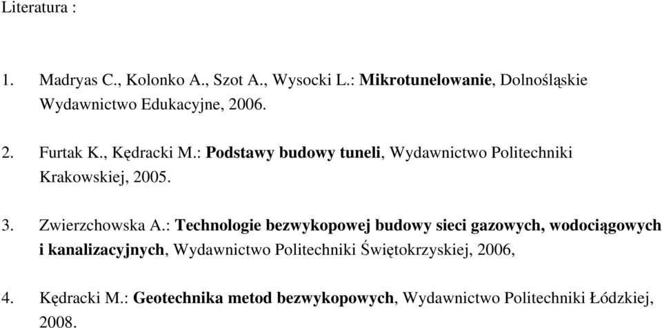 : Podstawy budowy tuneli, Wydawnictwo Politechniki Krakowskiej, 2005. 3. Zwierzchowska A.