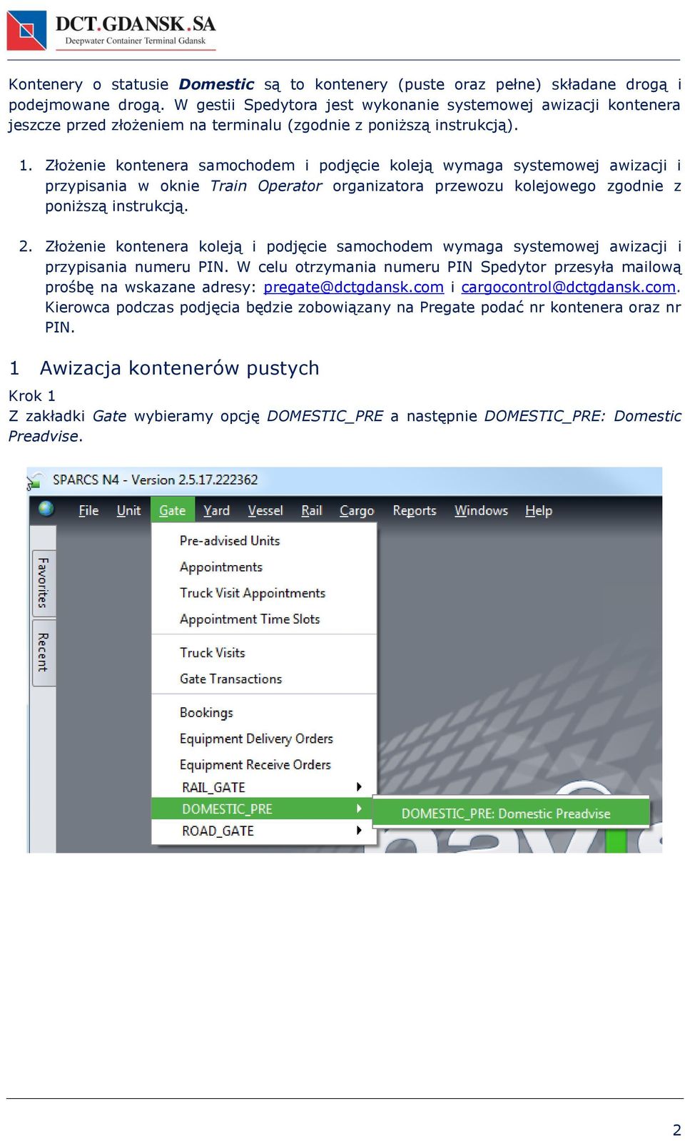 Złożenie kontenera samochodem i podjęcie koleją wymaga systemowej awizacji i przypisania w oknie Train Operator organizatora przewozu kolejowego zgodnie z poniższą instrukcją. 2.