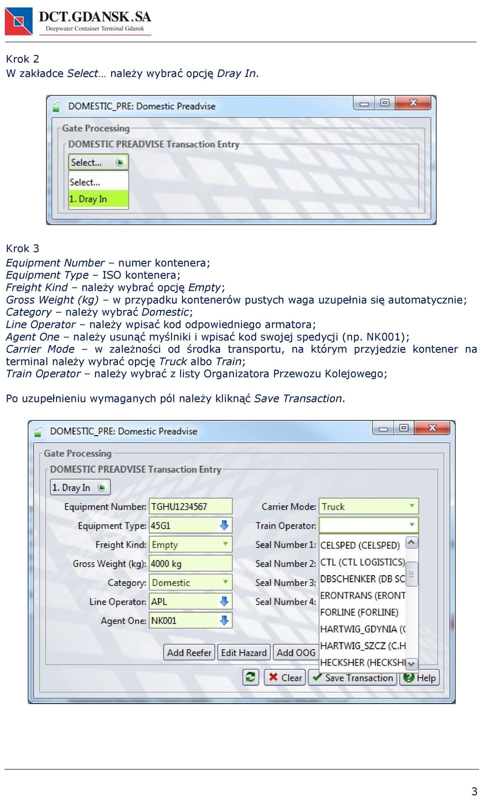 uzupełnia się automatycznie; Category należy wybrać Domestic; Line Operator należy wpisać kod odpowiedniego armatora; Agent One należy usunąć myślniki i wpisać kod