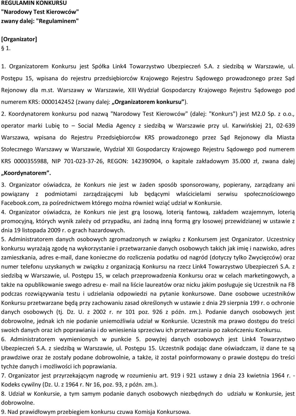 2. Koordynatorem konkursu pod nazwą "Narodowy Test Kierowców" (dalej: "Konkurs") jest M2.0 Sp. z o.o., operator marki Lubię to Social Media Agency z siedzibą w Warszawie przy ul.