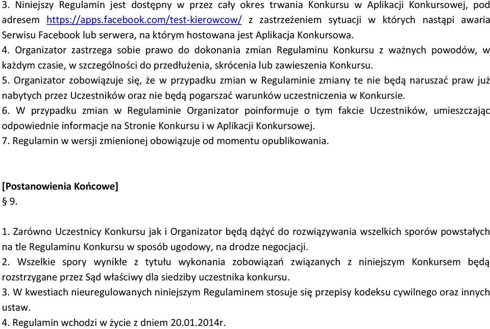 Organizator zastrzega sobie prawo do dokonania zmian Regulaminu Konkursu z ważnych powodów, w każdym czasie, w szczególności do przedłużenia, skrócenia lub zawieszenia Konkursu. 5.